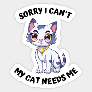 Sorry I Cant My Cat Needs Me, Funny Cat Sticker